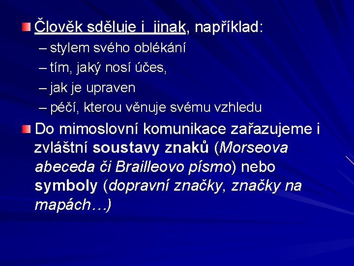 Člověk sděluje i jinak, například: – stylem svého oblékání – tím, jaký nosí účes,