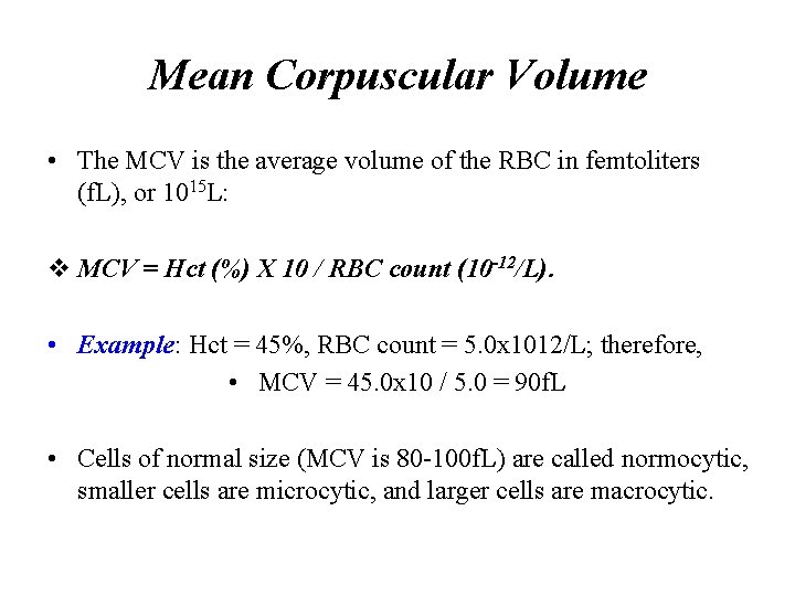 Mean Corpuscular Volume • The MCV is the average volume of the RBC in