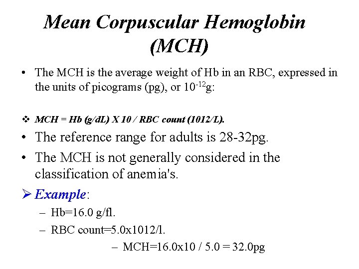 Mean Corpuscular Hemoglobin (MCH) • The MCH is the average weight of Hb in