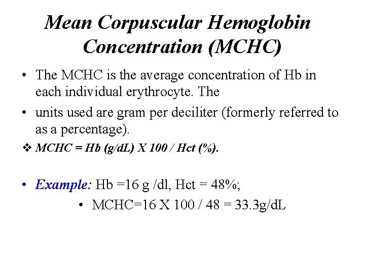 Mean Corpuscular Hemoglobin Concentration (MCHC) • The MCHC is the average concentration of Hb