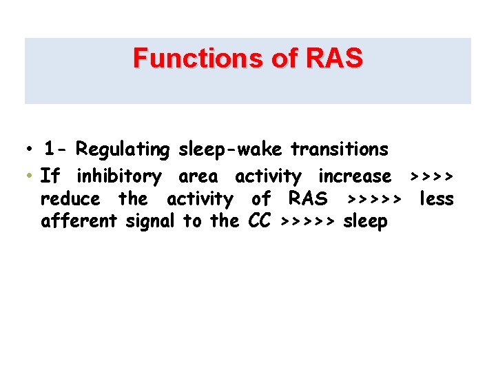 Functions of RAS • 1 - Regulating sleep-wake transitions • If inhibitory area activity