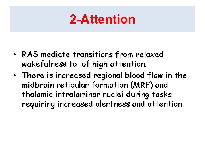 2 -Attention • RAS mediate transitions from relaxed wakefulness to of high attention. •