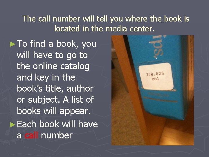 The call number will tell you where the book is located in the media
