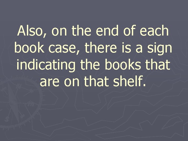 Also, on the end of each book case, there is a sign indicating the