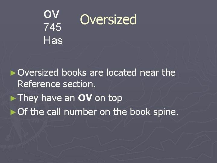 OV 745 Has ► Oversized books are located near the Reference section. ► They