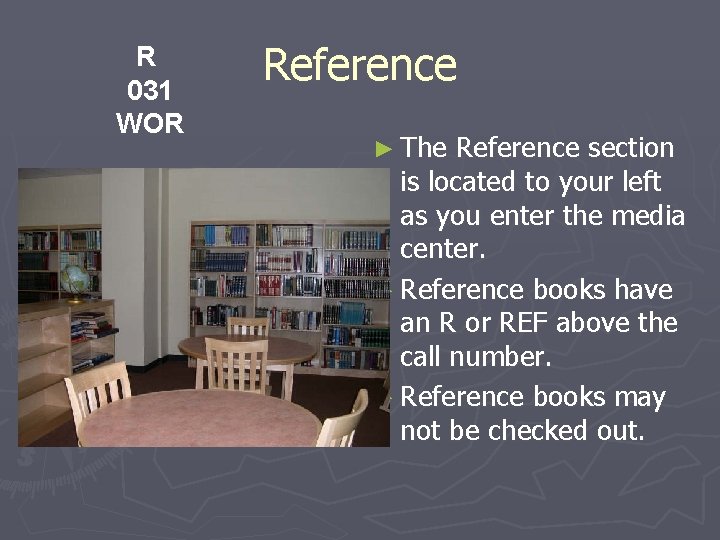 R 031 WOR Reference ► The Reference section is located to your left as