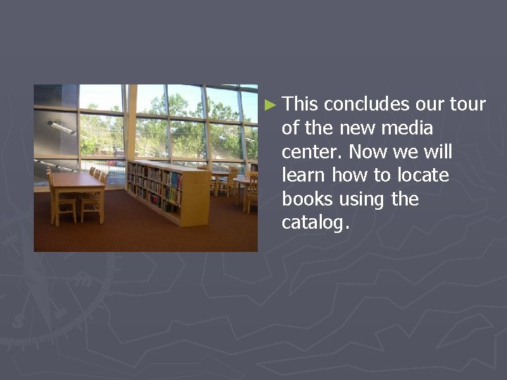 ► This concludes our tour of the new media center. Now we will learn