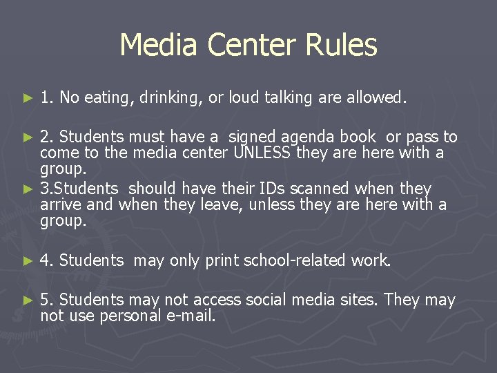 Media Center Rules ► 1. No eating, drinking, or loud talking are allowed. 2.