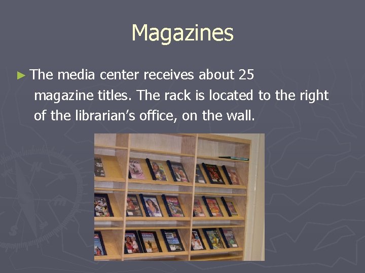 Magazines ► The media center receives about 25 magazine titles. The rack is located