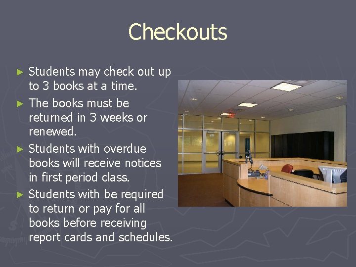 Checkouts Students may check out up to 3 books at a time. ► The