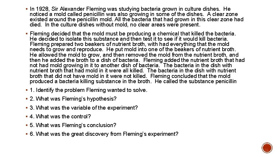 § In 1928, Sir Alexander Fleming was studying bacteria grown in culture dishes. He