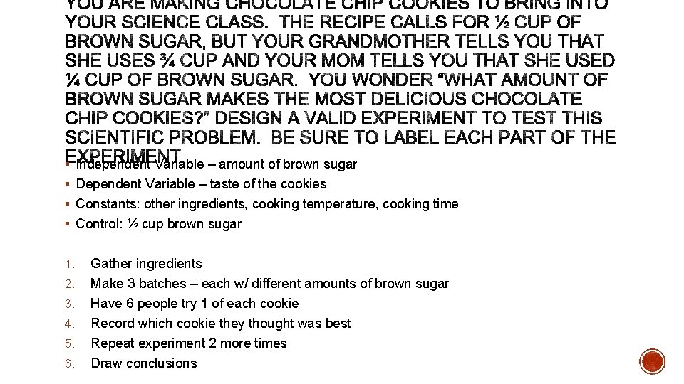 § Independent Variable – amount of brown sugar § Dependent Variable – taste of