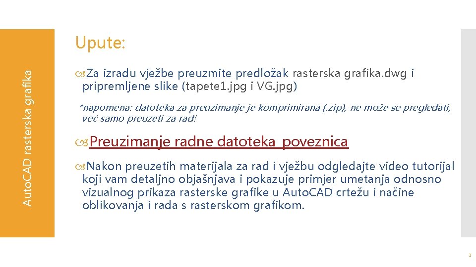 Auto. CAD rasterska grafika Upute: Za izradu vježbe preuzmite predložak rasterska grafika. dwg i
