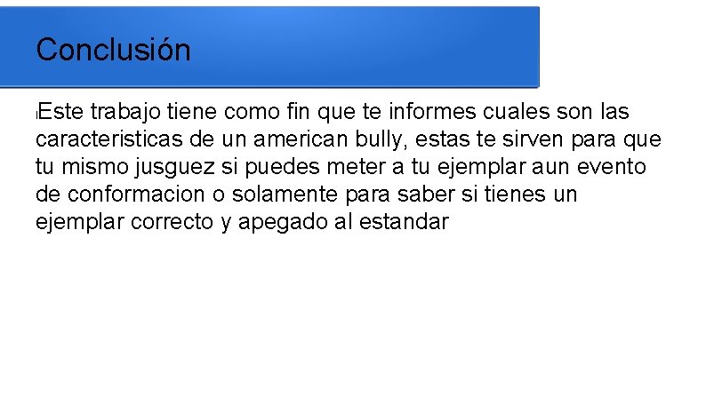 Conclusión Este trabajo tiene como fin que te informes cuales son las caracteristicas de