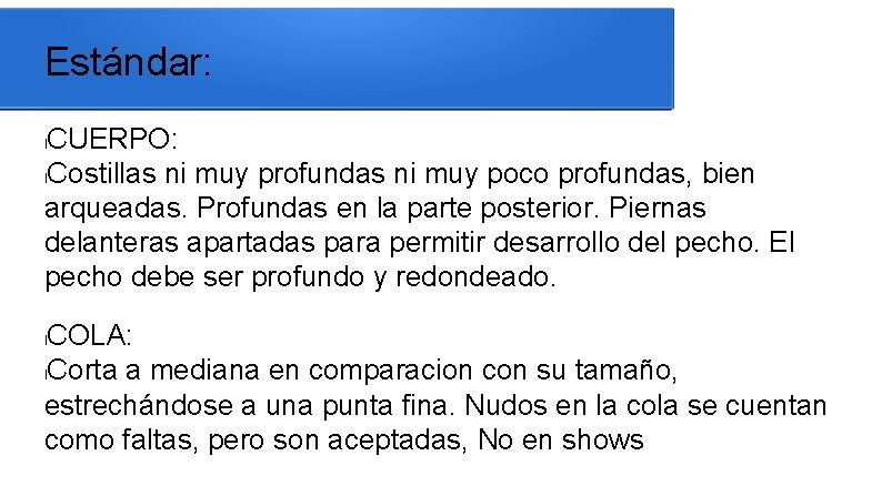 Estándar: CUERPO: l. Costillas ni muy profundas ni muy poco profundas, bien arqueadas. Profundas