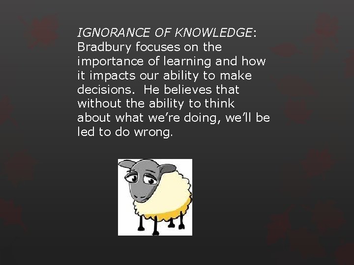 IGNORANCE OF KNOWLEDGE: Bradbury focuses on the importance of learning and how it impacts