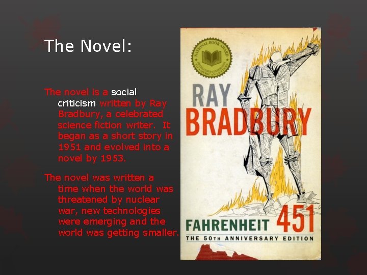 The Novel: The novel is a social criticism written by Ray Bradbury, a celebrated