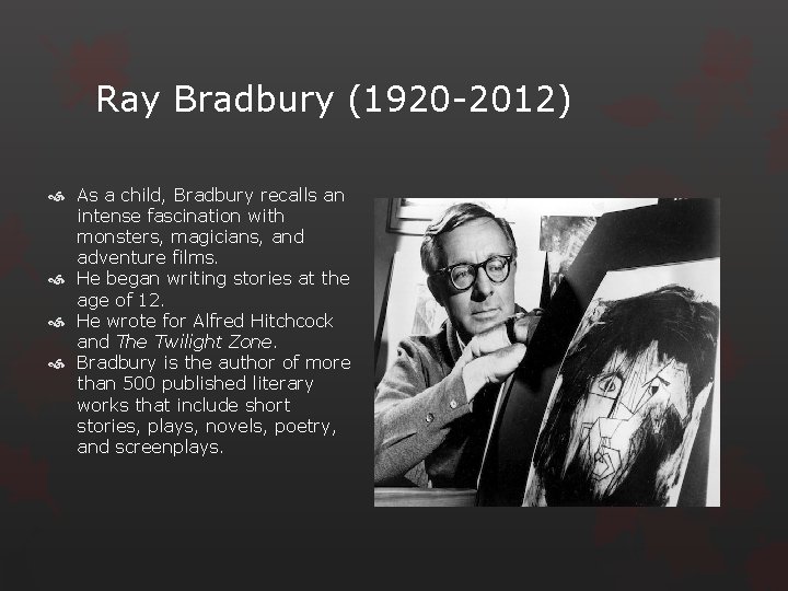 Ray Bradbury (1920 -2012) As a child, Bradbury recalls an intense fascination with monsters,
