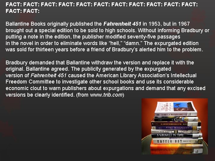 FACT: FACT: FACT: FACT: Ballantine Books originally published the Fahrenheit 451 in 1953, but