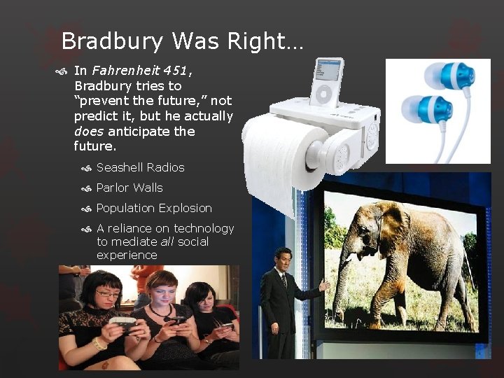 Bradbury Was Right… In Fahrenheit 451, Bradbury tries to “prevent the future, ” not