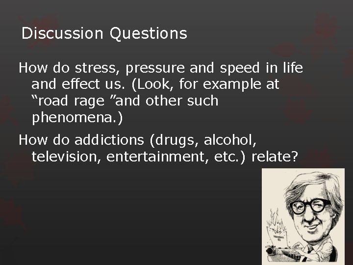 Discussion Questions How do stress, pressure and speed in life and effect us. (Look,