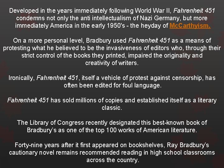 Developed in the years immediately following World War II, Fahrenheit 451 condemns not only