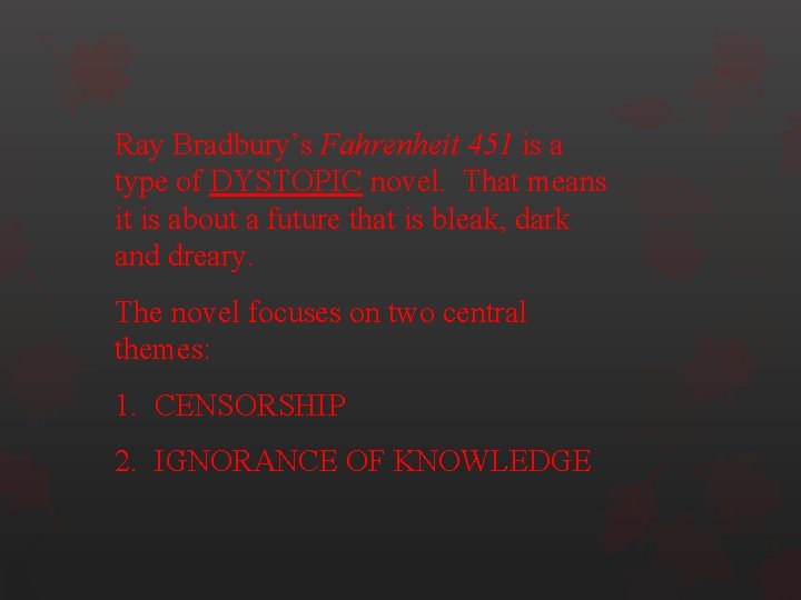 Ray Bradbury’s Fahrenheit 451 is a type of DYSTOPIC novel. That means it is