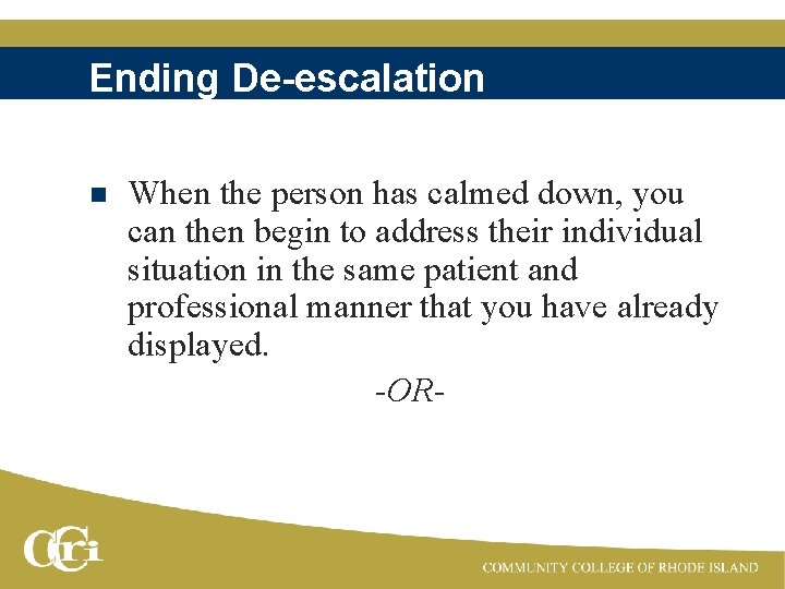 Ending De-escalation n When the person has calmed down, you can then begin to