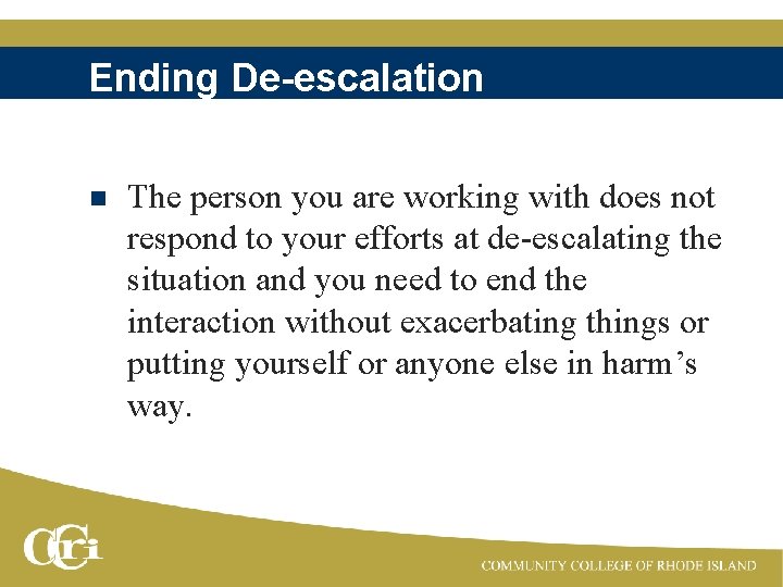 Ending De-escalation n The person you are working with does not respond to your