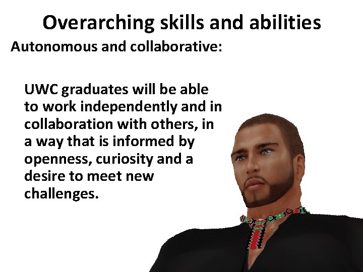 Overarching skills and abilities Autonomous and collaborative: UWC graduates will be able to work