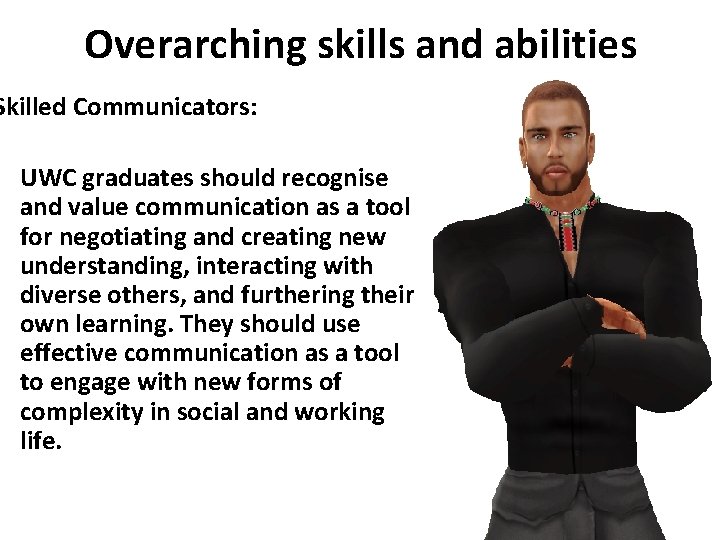 Overarching skills and abilities Skilled Communicators: UWC graduates should recognise and value communication as