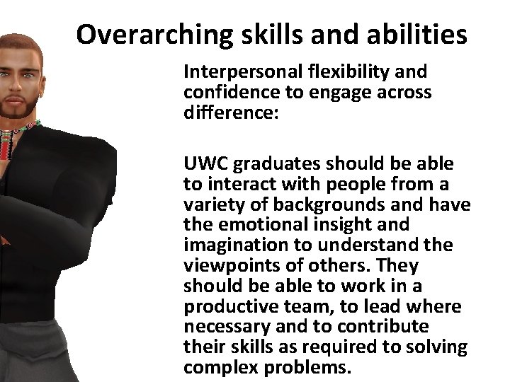 Overarching skills and abilities Interpersonal flexibility and confidence to engage across difference: UWC graduates