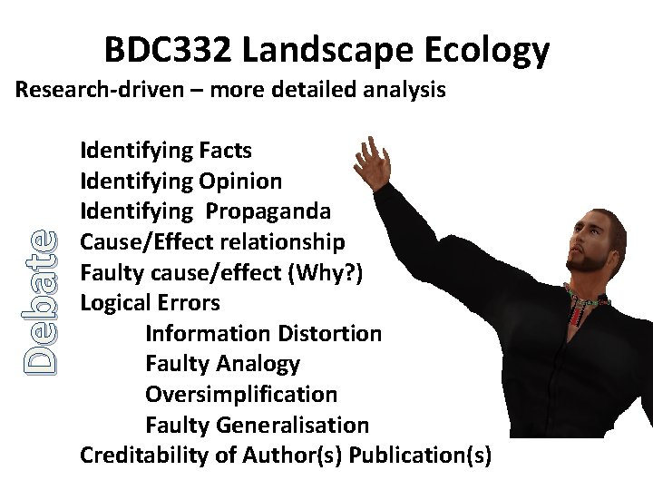 BDC 332 Landscape Ecology Debate Research-driven – more detailed analysis Identifying Facts Identifying Opinion