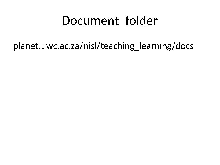 Document folder planet. uwc. ac. za/nisl/teaching_learning/docs 