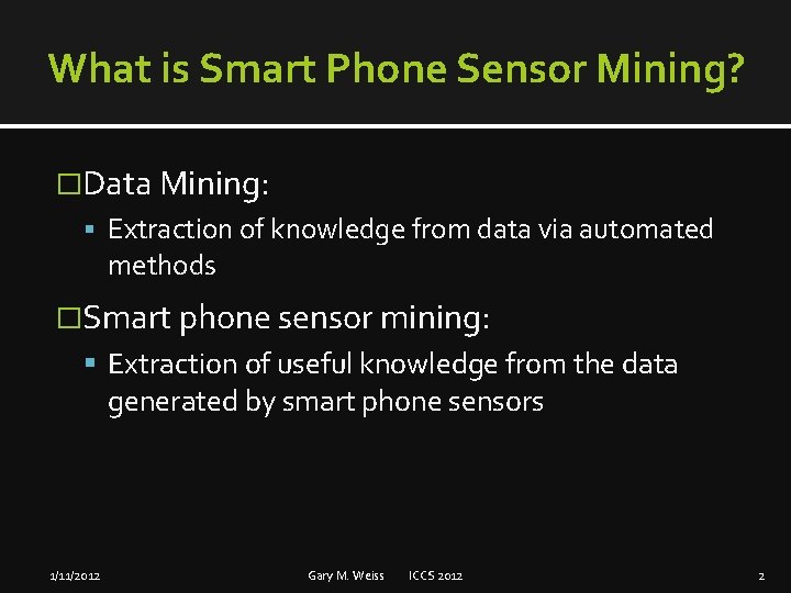 What is Smart Phone Sensor Mining? �Data Mining: Extraction of knowledge from data via