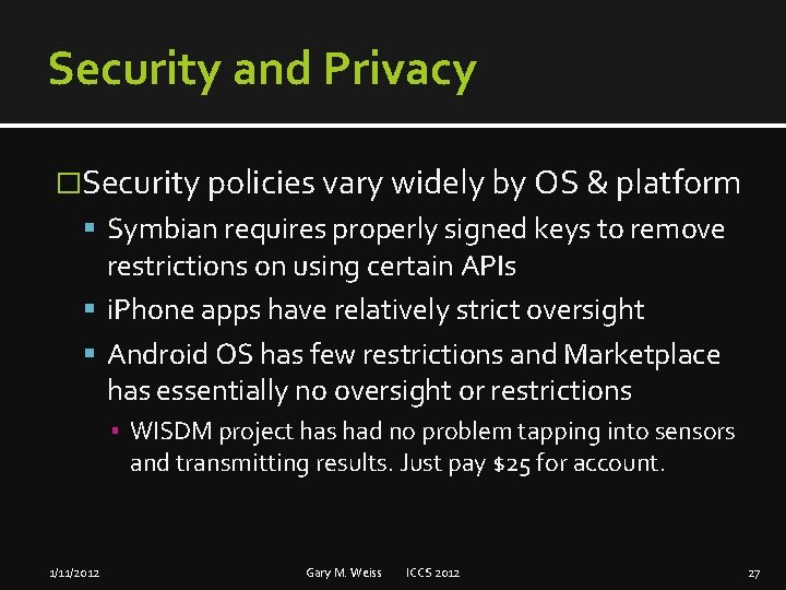 Security and Privacy �Security policies vary widely by OS & platform Symbian requires properly