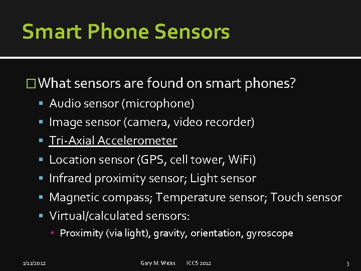 Smart Phone Sensors �What sensors are found on smart phones? Audio sensor (microphone) Image