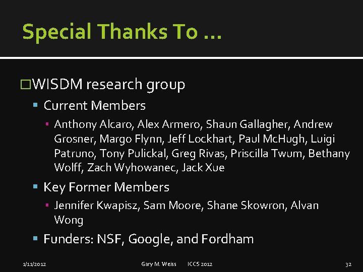 Special Thanks To … �WISDM research group Current Members ▪ Anthony Alcaro, Alex Armero,