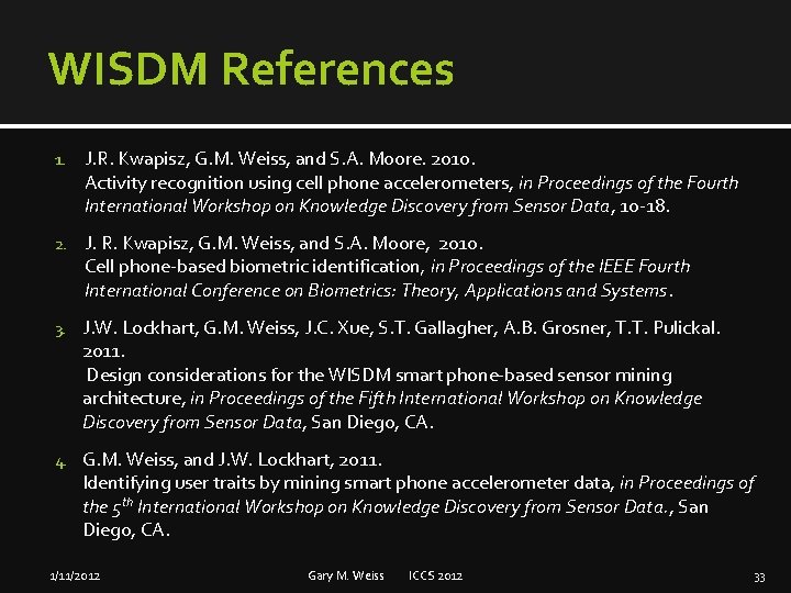 WISDM References 1. J. R. Kwapisz, G. M. Weiss, and S. A. Moore. 2010.