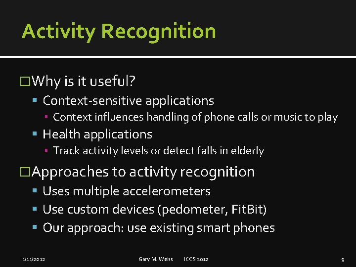 Activity Recognition �Why is it useful? Context-sensitive applications ▪ Context influences handling of phone