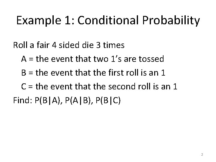 Example 1: Conditional Probability Roll a fair 4 sided die 3 times A =