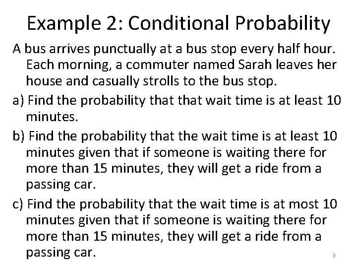 Example 2: Conditional Probability A bus arrives punctually at a bus stop every half