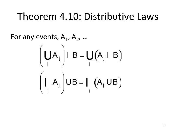 Theorem 4. 10: Distributive Laws For any events, A 1, A 2, … 5