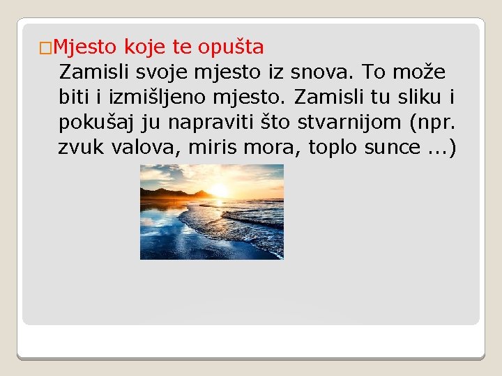 �Mjesto koje te opušta Zamisli svoje mjesto iz snova. To može biti i izmišljeno