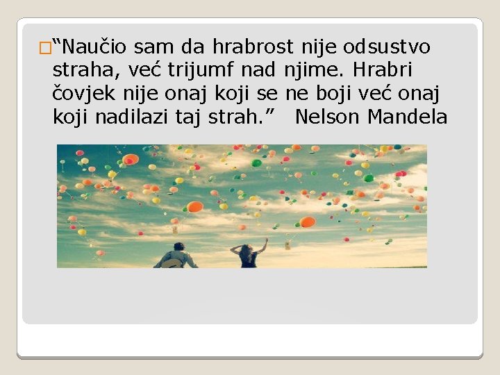 �“Naučio sam da hrabrost nije odsustvo straha, već trijumf nad njime. Hrabri čovjek nije