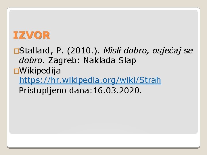 IZVOR �Stallard, P. (2010. ). Misli dobro, osjećaj se dobro. Zagreb: Naklada Slap �Wikipedija