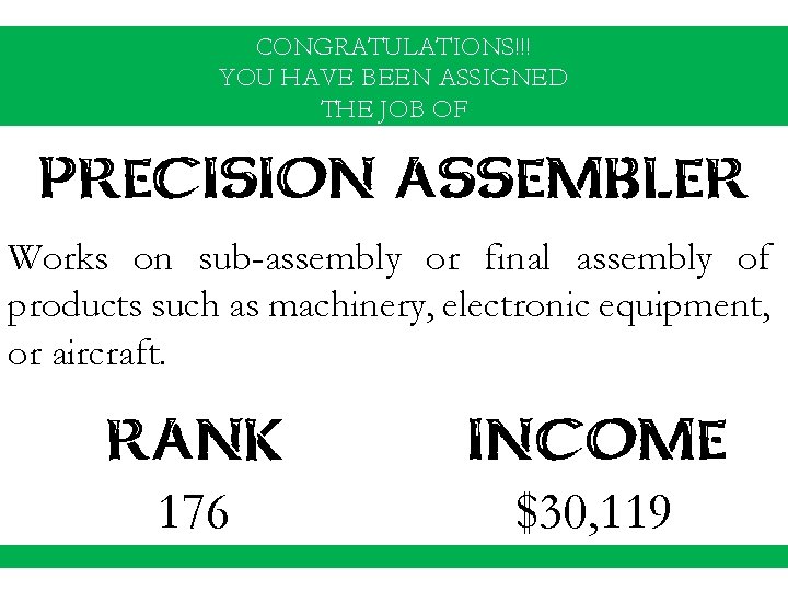 CONGRATULATIONS!!! YOU HAVE BEEN ASSIGNED THE JOB OF PRECISION ASSEMBLER Works on sub-assembly or