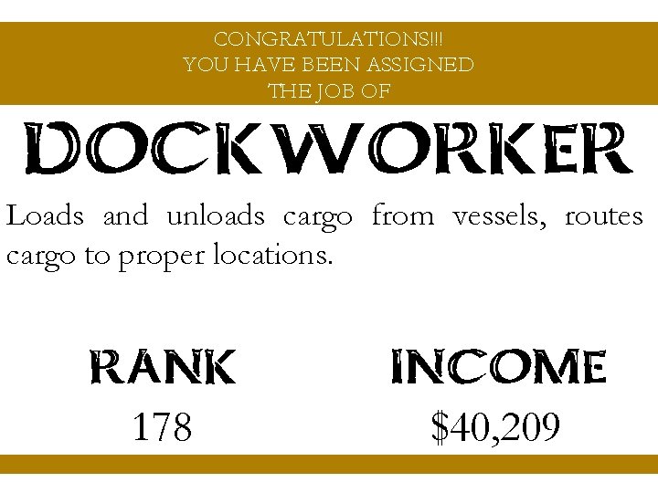 CONGRATULATIONS!!! YOU HAVE BEEN ASSIGNED THE JOB OF DOCKWORKER Loads and unloads cargo from