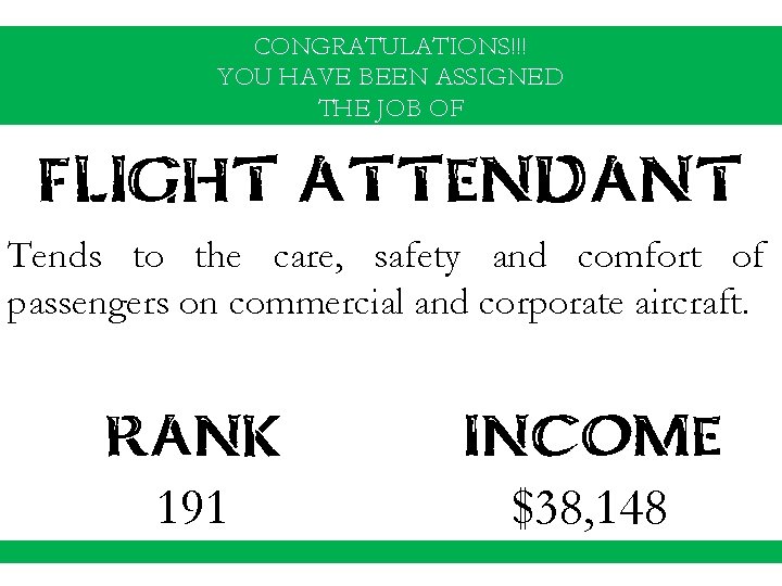 CONGRATULATIONS!!! YOU HAVE BEEN ASSIGNED THE JOB OF FLIGHT ATTENDANT Tends to the care,