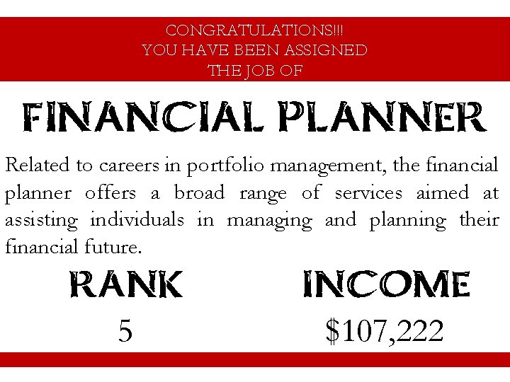 CONGRATULATIONS!!! YOU HAVE BEEN ASSIGNED THE JOB OF FINANCIAL PLANNER Related to careers in